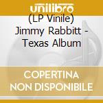 (LP Vinile) Jimmy Rabbitt - Texas Album lp vinile di Jimmy Rabbitt