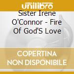 Sister Irene O'Connor - Fire Of God'S Love cd