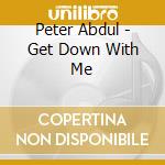 Peter Abdul - Get Down With Me