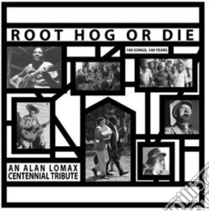 (LP Vinile) Alan Lomax - Root Hog Or Die 100 Years  100 lp vinile di Alan Lomax