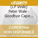 (LP Vinile) Peter Wale - Goodbye Cape Town & Good Riddance (3 Lp) vinile