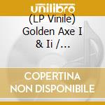 (LP Vinile) Golden Axe I & Ii / O.S.T. vinile