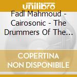 Fadl Mahmoud - Cairosonic - The Drummers Of The Nile In cd