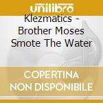 Klezmatics - Brother Moses Smote The Water cd