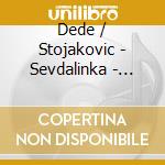 Dede / Stojakovic - Sevdalinka - Sarajevo Love Songs cd musicale di Stojakovic Dede