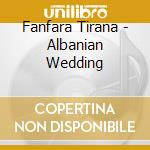 Fanfara Tirana - Albanian Wedding cd