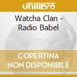Watcha Clan - Radio Babel cd