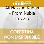 Ali Hassan Kuban - From Nubia To Cairo cd