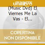 (Music Dvd) El Viernes Me La Vas - El Viernes Me La Vas A Pelar cd musicale