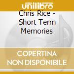 Chris Rice - Short Term Memories cd