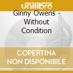 Ginny Owens - Without Condition cd musicale di Ginny Owens