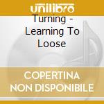 Turning - Learning To Loose cd