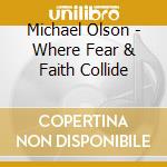 Michael Olson - Where Fear & Faith Collide cd
