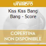 Kiss Kiss Bang Bang - Score cd musicale di Kiss Kiss Bang Bang