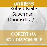 Robert Kral - Superman: Doomsday / O.S.T. cd