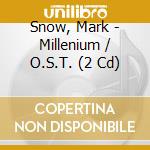 Snow, Mark - Millenium / O.S.T. (2 Cd) cd musicale