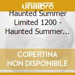 Haunted Summer  Limited 1200 - Haunted Summer  Limited 1200 cd