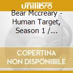 Bear Mccreary - Human Target, Season 1 / O.S.T. (3 Cd)