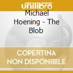 Michael Hoening - The Blob cd