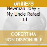 Newman Joey - My Uncle Rafael -Ltd- cd