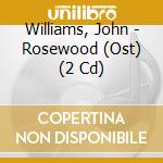 Williams, John - Rosewood (Ost) (2 Cd) cd