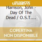 Harrison, John - Day Of The Dead / O.S.T. (2 Cd) cd musicale
