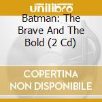 Batman: The Brave And The Bold (2 Cd) cd musicale