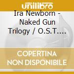 Ira Newborn - Naked Gun Trilogy / O.S.T. (3 Cd) cd