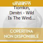 Tiomkin, Dimitri - Wild Is The Wind (Ost) cd musicale di Tiomkin, Dimitri
