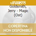 Goldsmith, Jerry - Magic (Ost) cd musicale di Goldsmith, Jerry