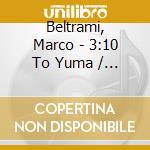 Beltrami, Marco - 3:10 To Yuma / O.S.T. cd