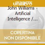 John Williams - Artificial Intelligence  / O.S.T. (3 Cd) cd musicale