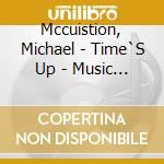 Mccuistion, Michael - Time`S Up - Music From Samuel Oschin Planetarium cd musicale di Mccuistion, Michael