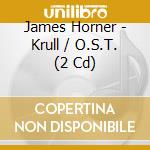 James Horner - Krull / O.S.T. (2 Cd) cd musicale