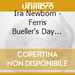 Ira Newborn - Ferris Bueller's Day Off cd musicale di Ira Newborn