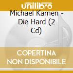 Michael Kamen - Die Hard (2 Cd) cd musicale di Michael Kamen