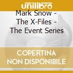 Mark Snow - The X-Files - The Event Series cd
