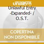 Unlawful Entry -Expanded- / O.S.T. cd