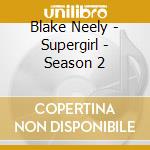 Blake Neely - Supergirl - Season 2 cd