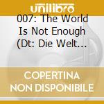 007: The World Is Not Enough (Dt: Die Welt Ist Nicht Genug) cd