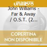 John Williams - Far & Away / O.S.T. (2 Cd) cd