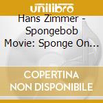 Hans Zimmer - Spongebob Movie: Sponge On The Run / O.S.T. cd musicale