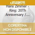 Hans Zimmer - Ring: 20Th Anniversary / O.S.T. (2 Cd) cd