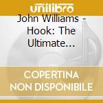 John Williams - Hook: The Ultimate Edition - O.S.T. (3 Cd) cd musicale