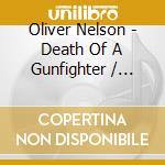 Oliver Nelson - Death Of A Gunfighter / Skullduggery - O.S.T. cd musicale