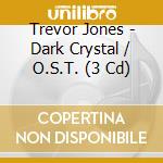 Trevor Jones - Dark Crystal / O.S.T. (3 Cd) cd