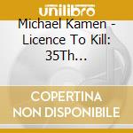 Michael Kamen - Licence To Kill: 35Th Anniversary - O.S.T. cd
