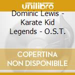 Dominic Lewis - Karate Kid Legends - O.S.T. cd