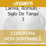 Larrea, Romulo - Siglo De Tango 3 cd