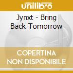 Jynxt - Bring Back Tomorrow cd